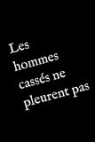 Les hommes cassés ne pleurent pas: ou la vie intérieure de ceux qu’on a appris à faire taire