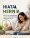 HIATAL HERNIA: How to Live With a Hernia, Support Healing Naturally, Manage Symptoms