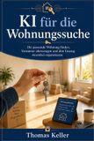 KI Independently Published KI für die Wohnungssuche: Wie Sie mit künstlicher Intelligenz die passende Wohnung finden, Vermieter überzeugen und den Umzug stressfrei organisieren Paperback