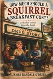How Much Should a Squirrel Breakfast Cost?: And Other Stories from the South