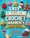Easy Amigurumi Crochet Ornaments for Beginners