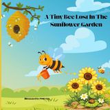 A Independently Published A Tiny Bee Lost In The Sunflower Garden