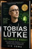 TOBIAS LÜTKE: THE FOUNDER'S MINDSET: How a Reluctant CEO Built Shopify Through Code, Curiosity and Unconventional Leadership