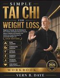 Simple Tai Chi for Weight Loss: Beginner-Friendly Tai Chi Workouts to Burn Calories, Improve Balance, Strength, Mobility, and Flexibility with Gentle Low-Impact Exercises (2026 Edition)
