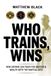 Who Trains, Wins: How anyone can train for success and wealth with the Martial Arts