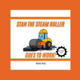 Stan Icecat Stan the Steam Roller Goes to Work!: Busy Builders Series