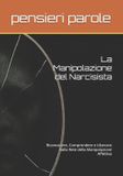 La Independently Published La Manipolazione del Narcisista: Riconoscere, Comprendere e Liberarsi dalla Rete della Manipolazione Affettiva Paperback