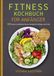 Fitness Kochbuch Für Anfänger: 300 leckere und einfache Fitness-Rezepte für Anfänger und Profis (einschließlich eines 14-tägigen Ernährungsplans)