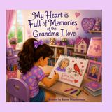 My Heart Is Full of Memories: Of the Grandma I Love