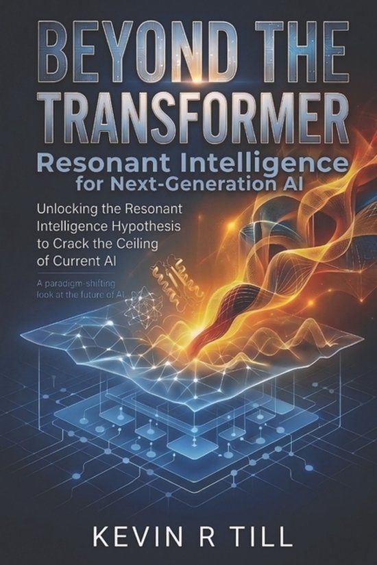 Beyond Libri GmbH Beyond the Transformer: Resonant Intelligence for Next-Generation AI