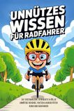 Unnützes Bookmundo Unnützes Wissen Radfahrer - 241 erstaunliche, verrückte und völlig unnötige Rekorde, Fakten und Kuriositäten rund ums Radfahren