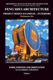 Feng Shui Architecture Project Design Examples – Exteriors - Volume 1: Form, Position and Orientation as an energy strategy: Vol. 1