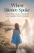 When Silence Spoke: Where Silence Ends, Cycles Break, and a Daughter's Voice Is Restored