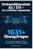 Drohnenführerschein A2 / STS – Der inoffizielle Fragenkatalog: EU-Fernpilotenzeugnis Theorie nach EASA Part-UAS & LBA Syllabus: 1631+ Übungsfragen mit detaillierten Erklärungen