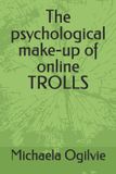 The Independently Published The psychological make-up of online TROLLS Paperback