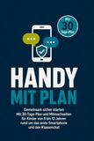 Handy mit Plan: Gemeinsam sicher starten: Mit 30-Tage-Plan und Mitmachseiten für Kinder von 9 bis 12 Jahren rund um das erste Smartphone und den Klassenchat