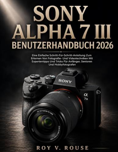 Sony Alpha 7 III Benutzerhandbuch 2026