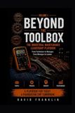 BEYOND THE TOOLBOX: The Industrial Maintenance Leadership Playbook From Technician to Manager. From Manager to Leader.