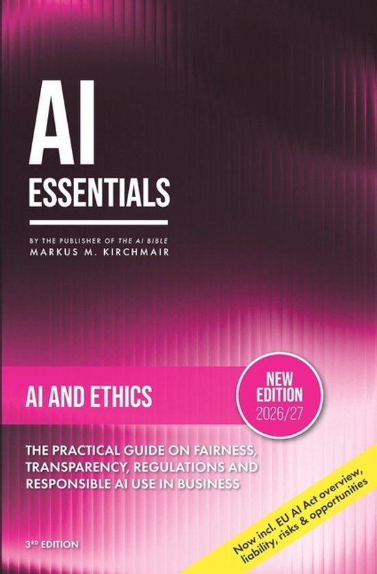 AI Libri GmbH AI Essentials 2026/27 - The Practical, No-Jargon Book Artificial Intelligence Literacy- AI Ethics - Bias, Deepfakes, and the Moral Boundaries of Artificial Intelligence