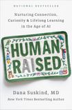 Human Raised: Nurturing Connection, Curiosity & Lifelong Learning in the Age of AI