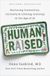Human Raised: Nurturing Connection, Curiosity & Lifelong Learning in the Age of AI