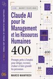 Claude AI pour le Management et les Ressources Humaines: 400 Prompts prêts à l'emploi pour diriger, recruter, évaluer et faire grandir les personnes