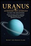 Uranus Libri GmbH Uranus Astronomy and Astrology Guide for Beginners