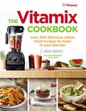 The Vitamix The Vitamix Cookbook: Over 200 delicious whole food recipes to make in your blender