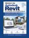Meistern Autodesk Meister Sie Autodesk Revit für Anfänger und Fortgeschrittene: Ein praxisnaher Leitfaden zu BIM, 3D-Modellierung, Wohngebäude-Design, Grundrissen, Familien, Baudokumentation und Bauprojekten