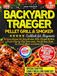 Backyard Traeger Backyard Pellet Grill & Smoker Cookbook for Beginners