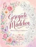 Gesegnete Mädchen: Das Bibelverse-Malbuch für Mädchen ab 10 | 50 Verse zum Ausmalen und Entspannen