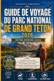 Guide Grand Teton National Park Travel Guide 2026