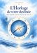 L'Horloge de votre destinée: Trois aiguilles pour lire l’heure de votre vie