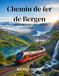 Chemin Bergen Railway Scenic Train Guide 2026: Novice Traveler's Guide to Norway: Oslo-Bergen Railway Line, Connection with ... Seats, Hotels, and Scenic Routes