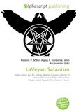 LaVeyan Satanism: Anton LaVey, Eye for an Eye, Aleister Crowley, Church of Satan, The Satanic Bible, The Satanic Rituals, Satan Speaks!, First Satanic Church