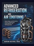 Advanced Icecat Advanced Refrigeration and Air Conditioning: System Design, Load Calculations, Controls, Troubleshooting, Energy Efficiency, and HVAC Applications