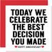 Grappige verjaardagskaart voor vrouw of man - Today We Celebrate the Best Decision You Made - I Love You Gifts, huwelijkskaarten voor partner, 145 mm x 145 mm