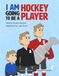 I AM GOING TO BE A HOCKEY PLAYER