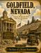 Goldfield, Nevada: A Journey Through Gold, Boom, Flood, Fire, and Endurance