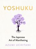 Yoshuku: A Gentle Guide to Manifestation Through Joy Gratitude and Ritual Hardcover