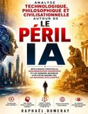 Analyse Independently Published Analyse technologique, philosophique et civilisationnelle autour de Le péril IA
