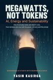 Megawatts, Not Tokens: AI, Energy and Sustainability