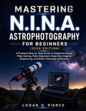 MASTERING N.I.N.A. ASTROPHOTOGRAPHY FOR BEGINNERS (2026 EDITION)