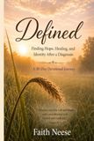 DEFINED: Finding Hope, Healing, and Identity After a Diagnosis A Devotional Journey