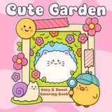 Cute Garden Coloring Book: Whimsical Journey Through Blooming Gardens Coloring Pages Filled with Kawaii Animal Friends, and Cozy Nature Moments For All Ages To Unwind