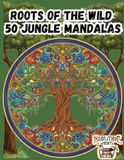 Roots of the Wild: 50 Jungle Mandalas