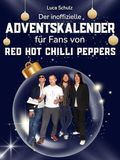 Red Hot Chilli Peppers L'calendrier de l'Avent non officiel pour les fans de Red Hot Chilli Peppers : 24 jours avec votre star jusqu'à Noël. Livre de fans et biographie en un. Le cadeau idéal pour tous les fans.