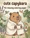 Cute capybara: 40 relaxing coloring pages