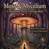 Moss & Mycelium: A Mushroom Forest Coloring Book