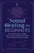 Sound Ascending Vibrations Sound Healing For Beginners: Sonic Medicine for the Body, Chakra Rituals and What They Didn’t Tell You About Vibrational Energy